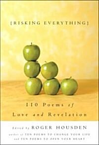 Risking Everything: 110 Poems of Love and Revelation (Hardcover)