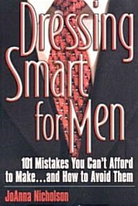 Dressing Smart for Men: 101 Mistakes You Cant Afford to Make...and How to Avoid Them (Paperback)