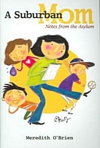 A Suburban Mom: Notes from the Asylum (Paperback)