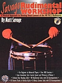 Savage Rudimental Workshop: A Musical Approach to Develop Total Control of the 40 P.A.S. Rudiments, Book & 2 CDs [With CD] (Paperback)