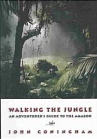 Walking the Jungle: An Adventurers Guide to the Amazon (Paperback)