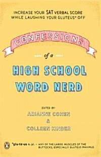 Confessions of a High School Word Nerd: Increase Your SAT Verbal Score While Laughing Your Gluteus Off                                                 (Paperback)