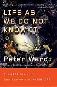 Life as We Do Not Know It: The NASA Search for (and Synthesis Of) Alien Life (Paperback)