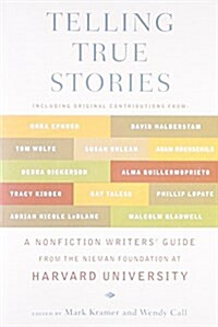 Telling True Stories: A Nonfiction Writers Guide from the Nieman Foundation at Harvard University (Paperback)