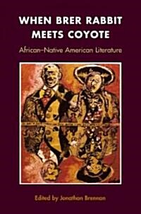 When Brer Rabbit Meets Coyote: African-Native American Literature (Hardcover)