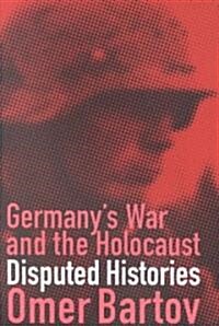 Germanys War and the Holocaust: Disputed Histories (Paperback)
