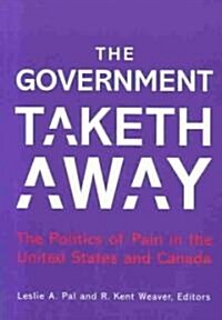 The Government Taketh Away: The Politics of Pain in the United States and Canada (Paperback)