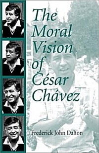 The Moral Vision of Cesar Chavez (Paperback)