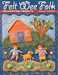 Felt Wee Folk: Enchanting Projects (Paperback)