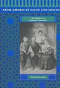 Arab-American Faces and Voices: The Origins of an Immigrant Community (Paperback)