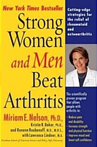 Strong Women and Men Beat Arthritis: Cutting-Edge Strategies for the Relief of Rheumatoid and Osteoarthritis (Paperback)