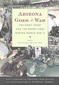 Arizona Goes to War: The Home Front and the Front Lines During World War II (Paperback)