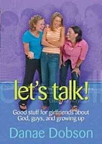 Lets Talk!: Good Stuff for Girlfriends about God, Guys, and Growing Up (Paperback)