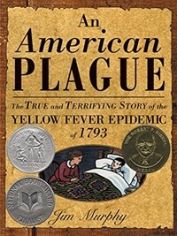 (An) American plague :the true and terrifying story of the yellow fever epidemic of 1793 