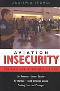 Aviation Insecurity: The New Challenges of Air Travel (Paperback)