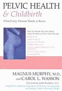 Pelvic Health & Childbirth: What Every Woman Needs to Know (Paperback)