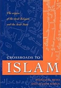 Crossroads to Islam: The Origins of the Arab Religion and the Arab State (Hardcover)
