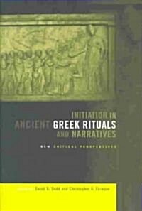 Initiation in Ancient Greek Rituals and Narratives : New Critical Perspectives (Hardcover)