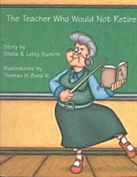 The Teacher Who Would Not Retire (Hardcover)