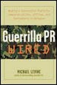Guerrilla PR Wired: Waging a Successful Publicity Campaign Online, Offline, and Waging a Successful Publicity Campaign Online, Offline, an (Paperback)