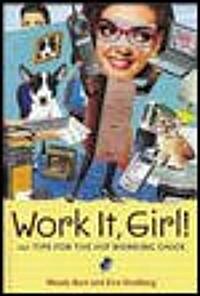 Work It, Girl!: 101 Tips for the Hip Working Chick (Paperback)