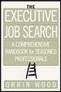 The Executive Job Search: A Comprehensive Handbook for Seasoned Professionals: A Comprehensive Handbook for Seasoned Professionals (Paperback)