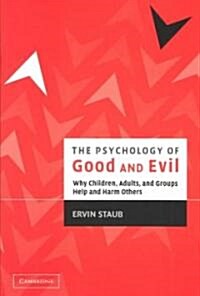 The Psychology of Good and Evil : Why Children, Adults, and Groups Help and Harm Others (Paperback)