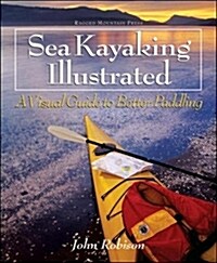 Sea Kayaking Illustrated: A Visual Guide to Better Paddling (Paperback)