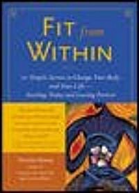 Fit from Within: 101 Simple Secrets to Change Your Body and Your Life - Starting Today and Lasting Forever (Paperback)