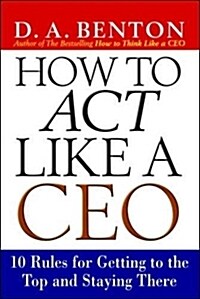 [중고] How to Act Like a CEO: 10 Rules for Getting to the Top and Staying There (Paperback)