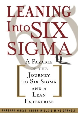 Leaning Into Six SIGMA: A Parable of the Journey to Six SIGMA and a Lean Enterprise (Paperback)