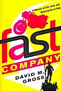 Fast Company: A Memoir of Life, Love, and Motorcycles in Italy (Paperback)