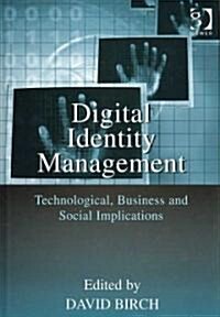 Digital Identity Management : Technological, Business and Social Implications (Hardcover)