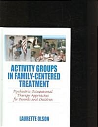 Activity Groups in Family-Centered Treatment (Hardcover, 1st)