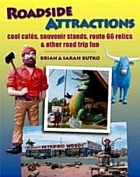 Roadside Attractions: Cool Cafes, Souvenir Stands, Route 66 Relics & Other Road Trip Fun (Hardcover)