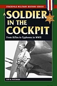 A Soldier in the Cockpit: From Rifles to Typhoons in World War II (Paperback)