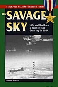 Savage Sky: Life and Death on a Bomber Over Germany in 1944 (Paperback)