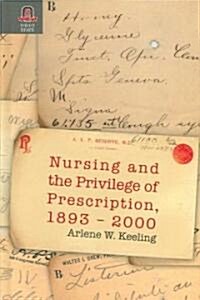 Nursing and the Privilege of Prescription: 1893-2000 (Hardcover)