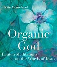 Organic God: Lenten Meditations on the Words of Jesus (Paperback)
