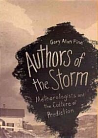 Authors of the Storm: Meteorologists and the Culture of Prediction (Hardcover)