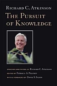 The Pursuit of Knowledge: Speeches and Papers of Richard C. Atkinson (Paperback)