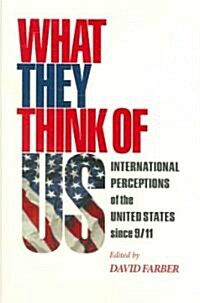What They Think of Us: International Perceptions of the United States Since 9/11 (Hardcover)