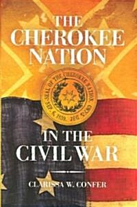 The Cherokee Nation in the Civil War (Hardcover)