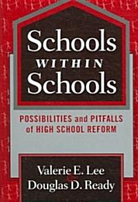 Schools Within Schools: Possibilities and Pitfalls of High School Reform (Paperback)