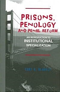 Prisons, Penology and Penal Reform: An Introduction to Institutional Specialization (Paperback)