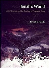 Jonahs World : Social Science and the Reading of Prophetic Story (Hardcover)