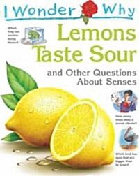 I Wonder Why Lemons Taste Sour and Other Questions About Senses (Hardcover, Illustrated)