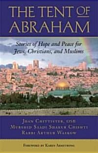 The Tent of Abraham: Stories of Hope and Peace for Jews, Christians, and Muslims (Paperback)