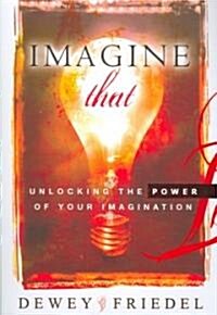 Imagine That!: Unlocking the Power of Your Imagination (Paperback)