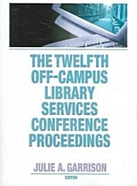 The Twelfth Off-campus Library Services Conference Proceedings (Paperback)